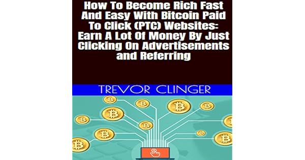 How To Become Rich Fast And Easy With Bitcoin Paid To Click Ptc - 